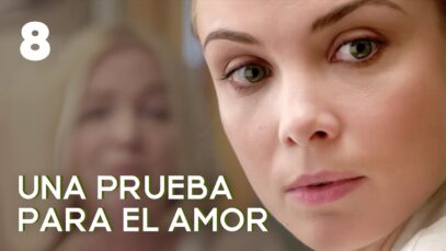 Una prueba para el amor | Capítulo 8 | Película romántica en Español Latino